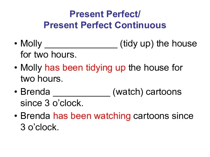 Present Perfect/ Present Perfect Continuous Molly ______________ (tidy up) the