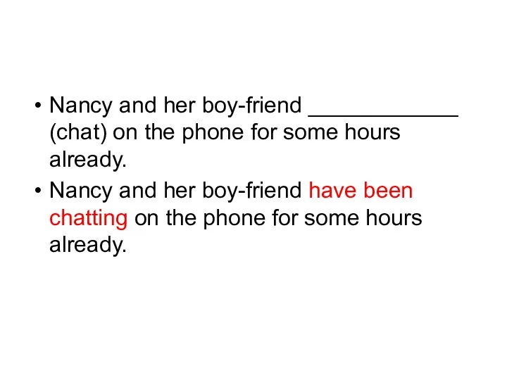 Nancy and her boy-friend ____________ (chat) on the phone for