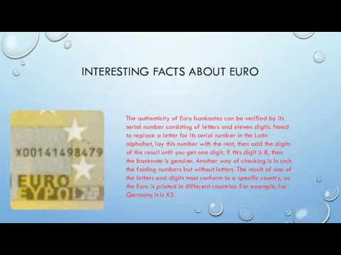 INTERESTING FACTS ABOUT EURO The authenticity of Euro banknotes can