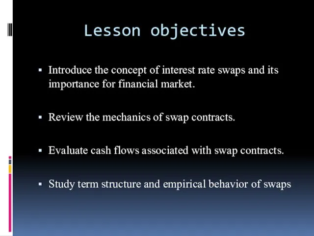 Lesson objectives Introduce the concept of interest rate swaps and