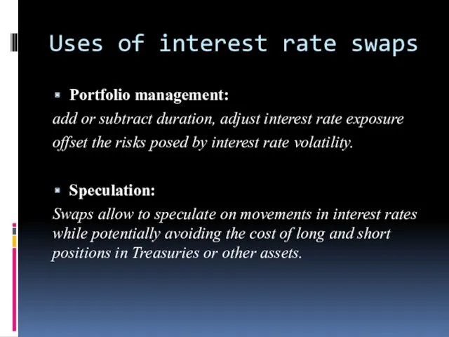 Uses of interest rate swaps Portfolio management: add or subtract