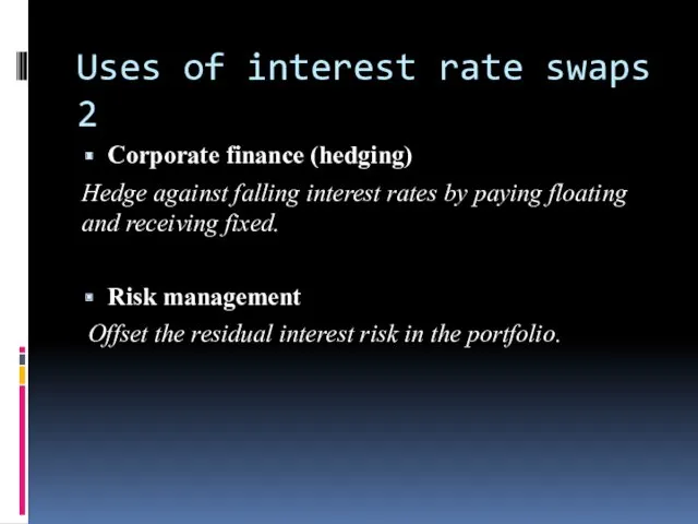 Uses of interest rate swaps 2 Corporate finance (hedging) Hedge