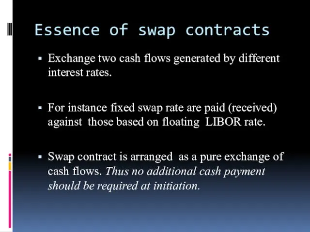 Essence of swap contracts Exchange two cash flows generated by