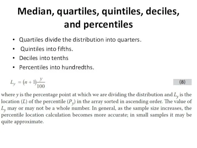 Median, quartiles, quintiles, deciles, and percentiles Quartiles divide the distribution