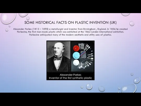 SOME HISTORICAL FACTS ON PLASTIC INVENTION (UK) Alexander Parkes (1813