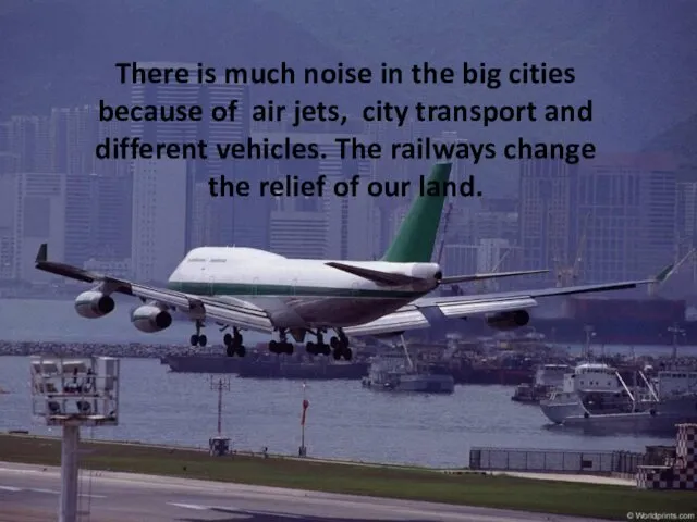 There is much noise in the big cities because of