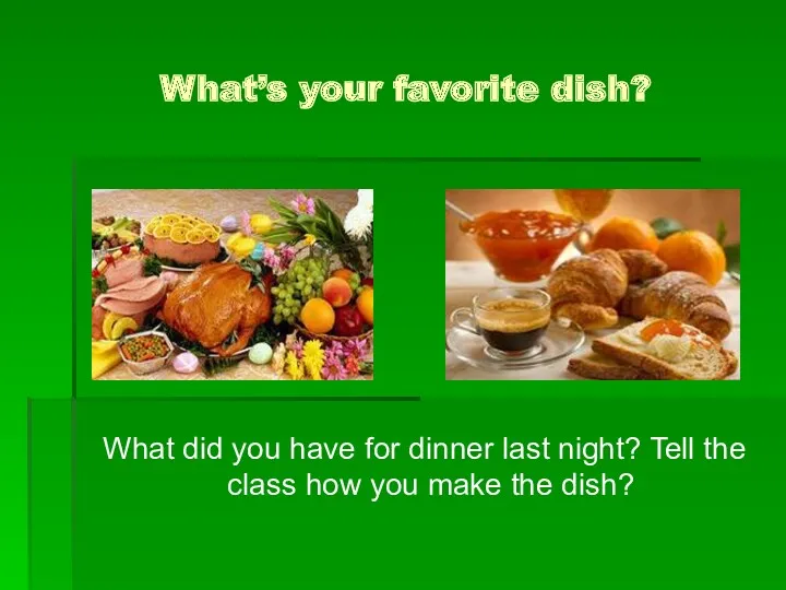 What’s your favorite dish? What did you have for dinner