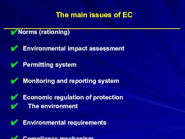 The main issues of EC Norms (rationing) Environmental impact assessment Permitting system Monitoring