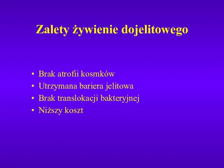 Zalety żywienie dojelitowego Brak atrofii kosmków Utrzymana bariera jelitowa Brak translokacji bakteryjnej Niższy koszt