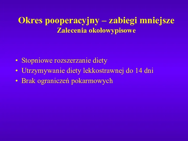 Okres pooperacyjny – zabiegi mniejsze Zalecenia okołowypisowe Stopniowe rozszerzanie diety