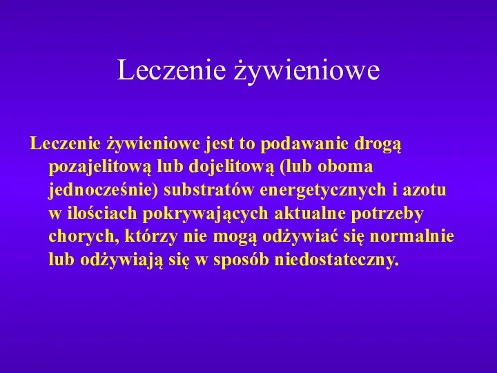 Leczenie żywieniowe Leczenie żywieniowe jest to podawanie drogą pozajelitową lub