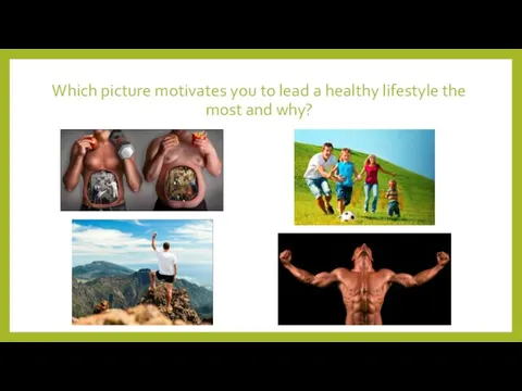 Which picture motivates you to lead a healthy lifestyle the most and why?