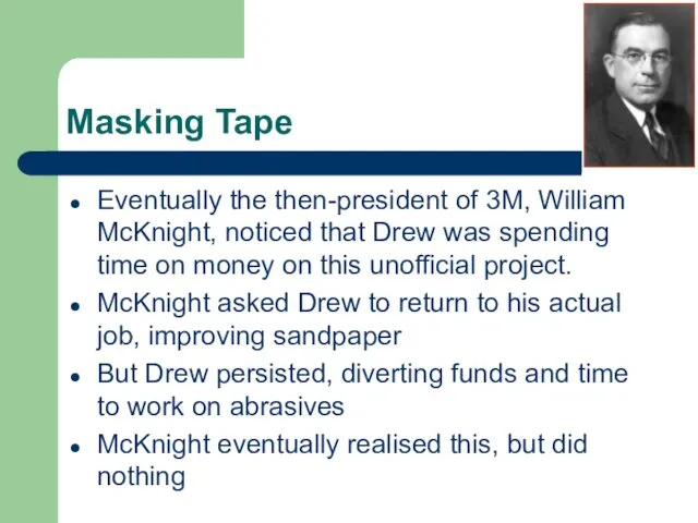 Masking Tape Eventually the then-president of 3M, William McKnight, noticed