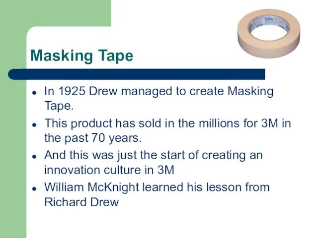 Masking Tape In 1925 Drew managed to create Masking Tape.