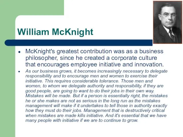 William McKnight McKnight's greatest contribution was as a business philosopher,