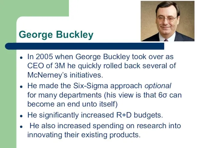 George Buckley In 2005 when George Buckley took over as