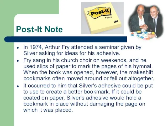 Post-It Note In 1974, Arthur Fry attended a seminar given