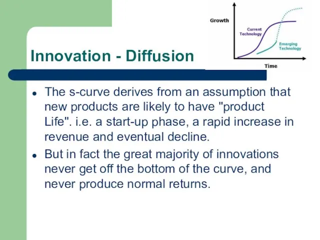Innovation - Diffusion The s-curve derives from an assumption that