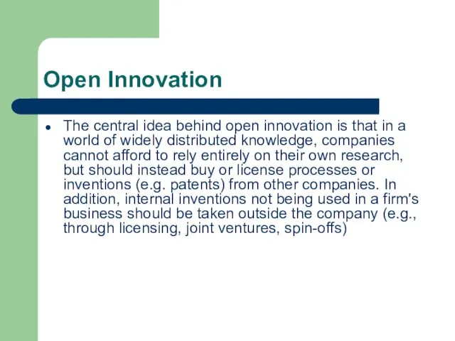 Open Innovation The central idea behind open innovation is that