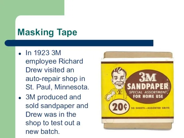 Masking Tape In 1923 3M employee Richard Drew visited an