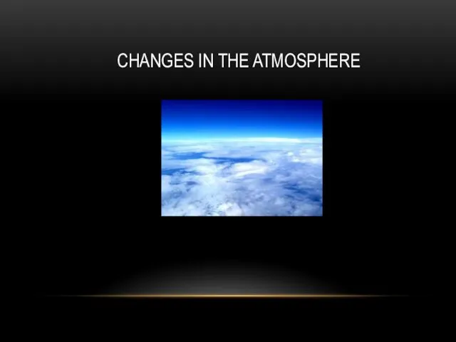 CHANGES IN THE ATMOSPHERE