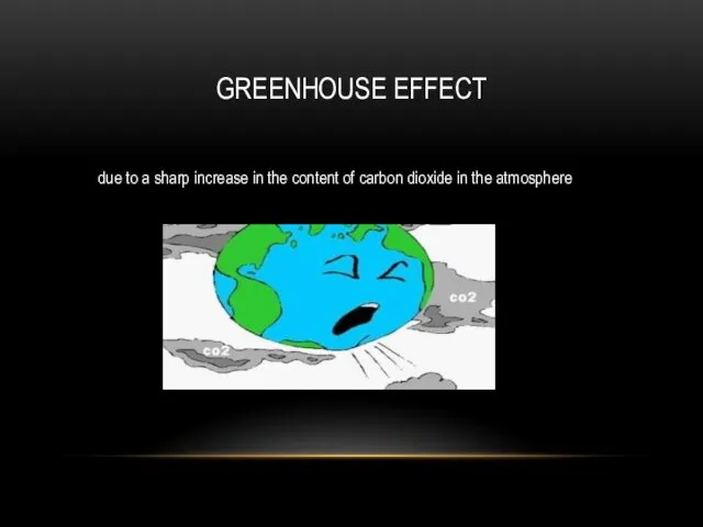 GREENHOUSE EFFECT due to a sharp increase in the content of carbon dioxide in the atmosphere