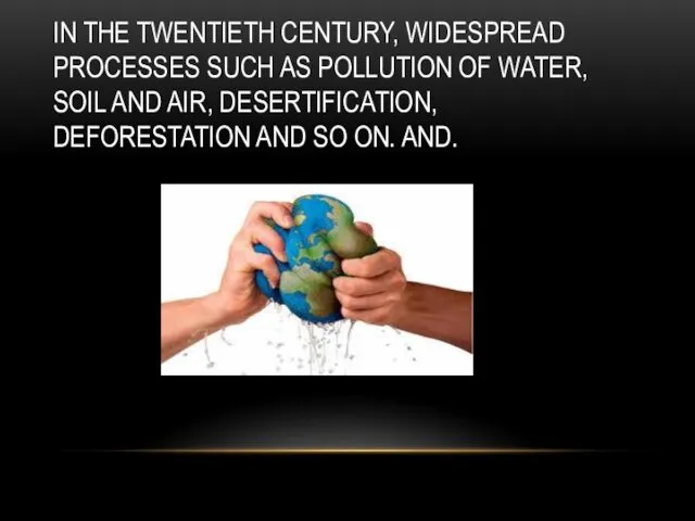 IN THE TWENTIETH CENTURY, WIDESPREAD PROCESSES SUCH AS POLLUTION OF