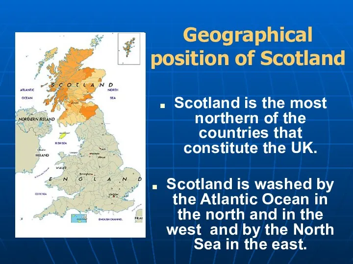 Geographical position of Scotland Scotland is the most northern of