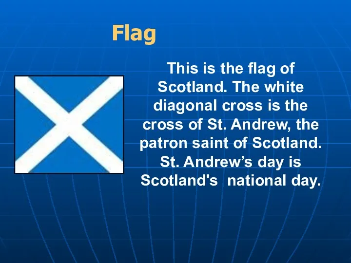 Flag This is the flag of Scotland. The white diagonal