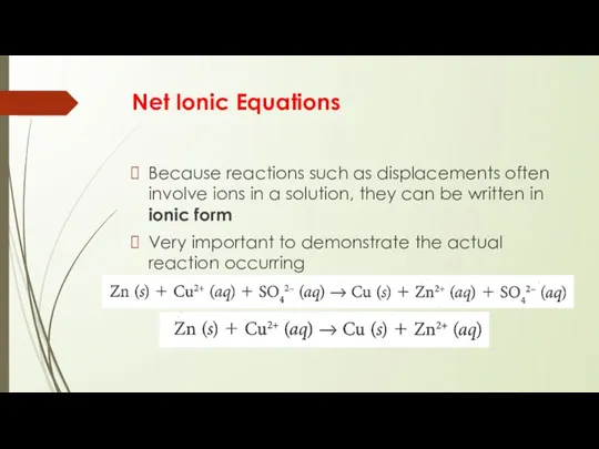 Net Ionic Equations Because reactions such as displacements often involve ions in a