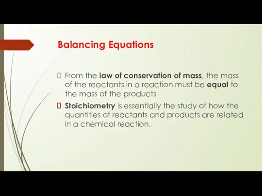 Balancing Equations From the law of conservation of mass, the mass of the