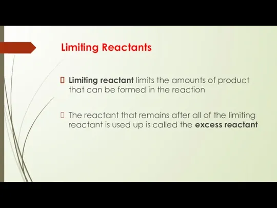 Limiting Reactants Limiting reactant limits the amounts of product that can be formed