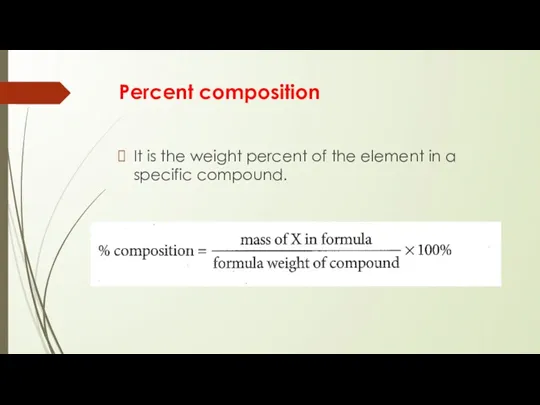 Percent composition It is the weight percent of the element in a specific compound.