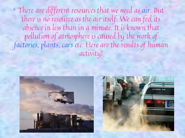 There are different resources that we need as air. But