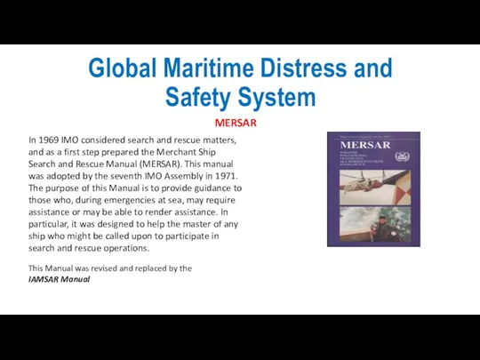 Global Maritime Distress and Safety System MERSAR In 1969 IMO