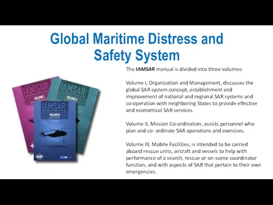 Global Maritime Distress and Safety System The IAMSAR manual is