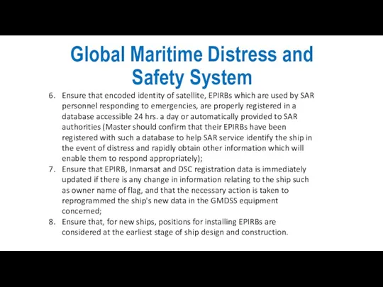 Global Maritime Distress and Safety System Ensure that encoded identity