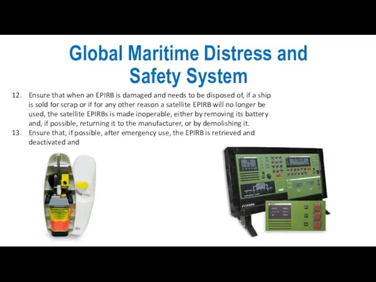 Global Maritime Distress and Safety System Ensure that when an