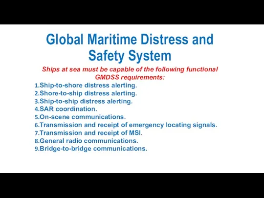 Global Maritime Distress and Safety System Ships at sea must