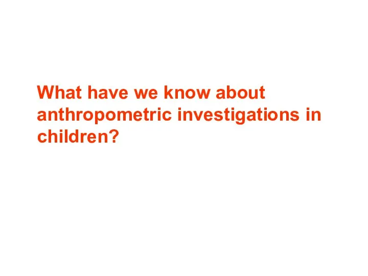 What have we know about anthropometric investigations in children?