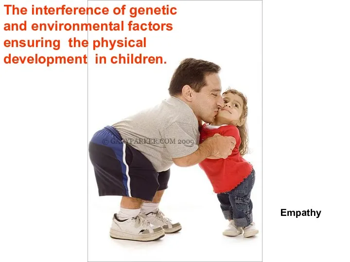 The interference of genetic and environmental factors ensuring the physical development in children. Empathy