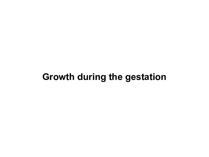 Growth during the gestation