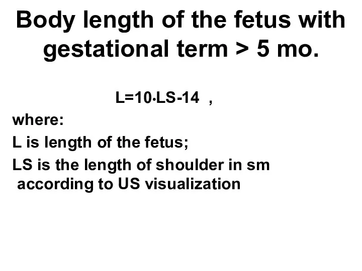 Body length of the fetus with gestational term > 5