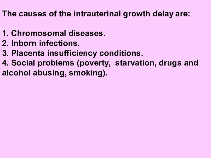 The causes of the intrauterinal growth delay are: 1. Chromosomal