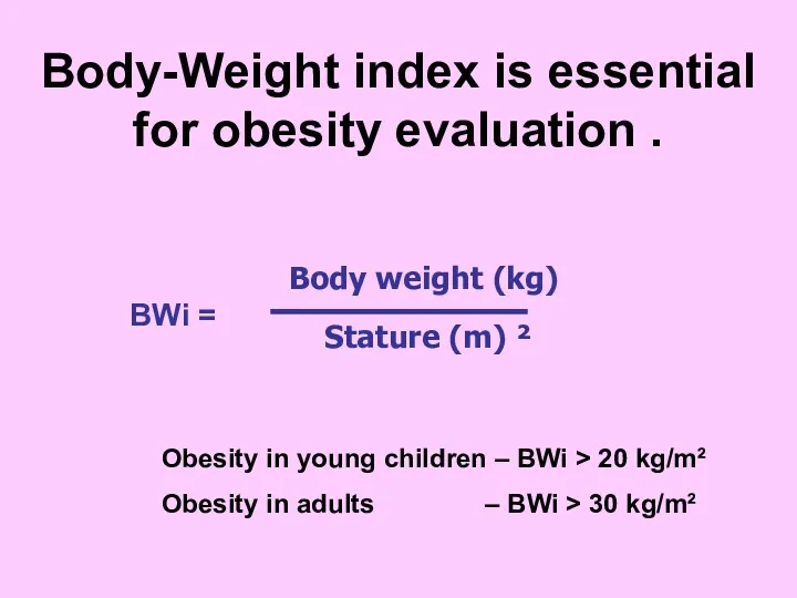 Body-Weight index is essential for obesity evaluation . Obesity in