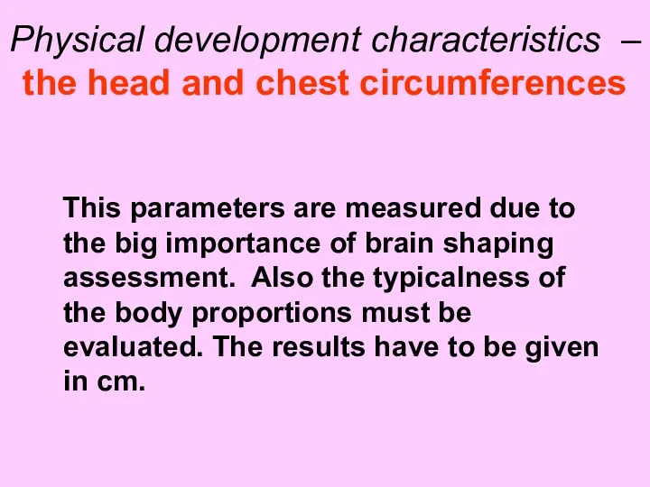 Physical development characteristics – the head and chest circumferences This
