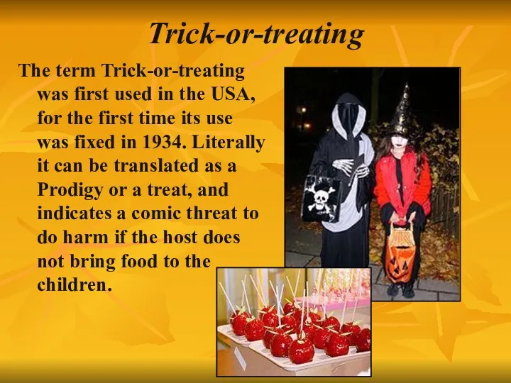 Trick-or-treating The term Trick-or-treating was first used in the USA, for the first