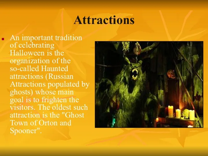 Attractions An important tradition of celebrating Halloween is the organization of the so-called