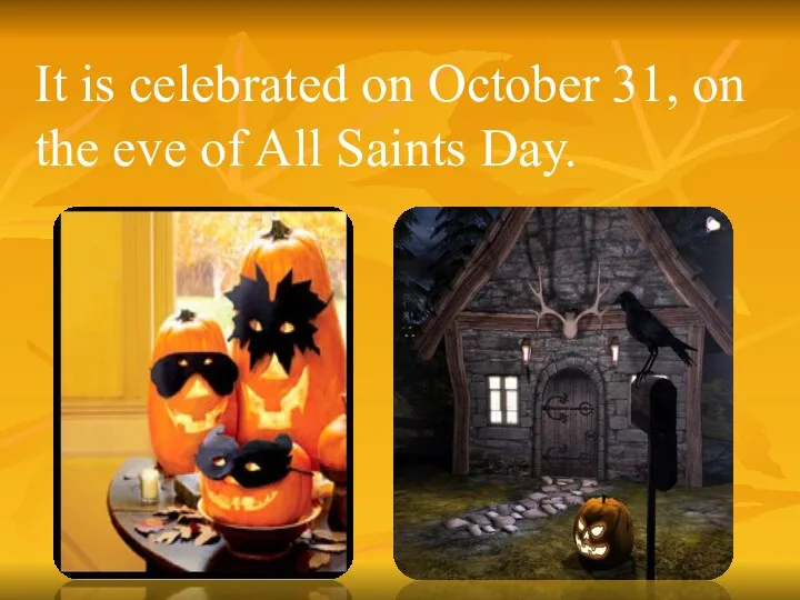 It is celebrated on October 31, on the eve of All Saints Day.