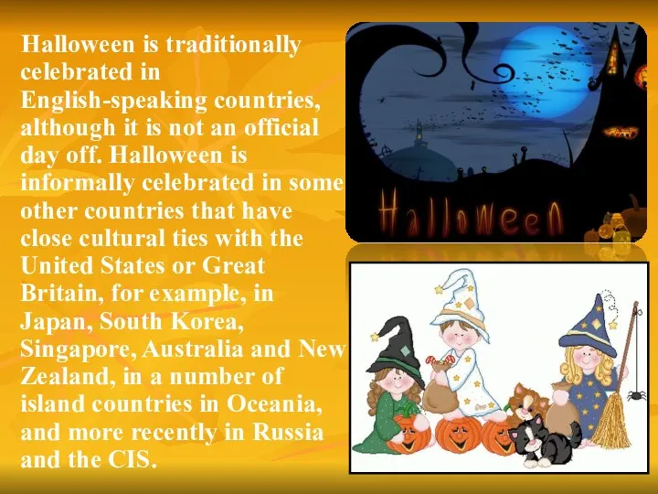 Halloween is traditionally celebrated in English-speaking countries, although it is not an official